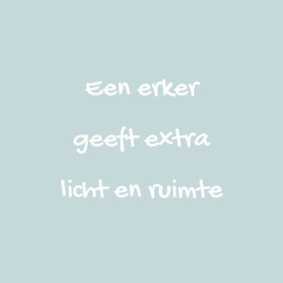 Een erker geeft extra licht en ruimte