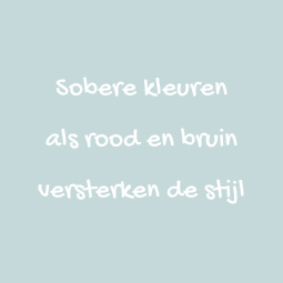 Sobere kleuren als rood en bruin versterken de stijl